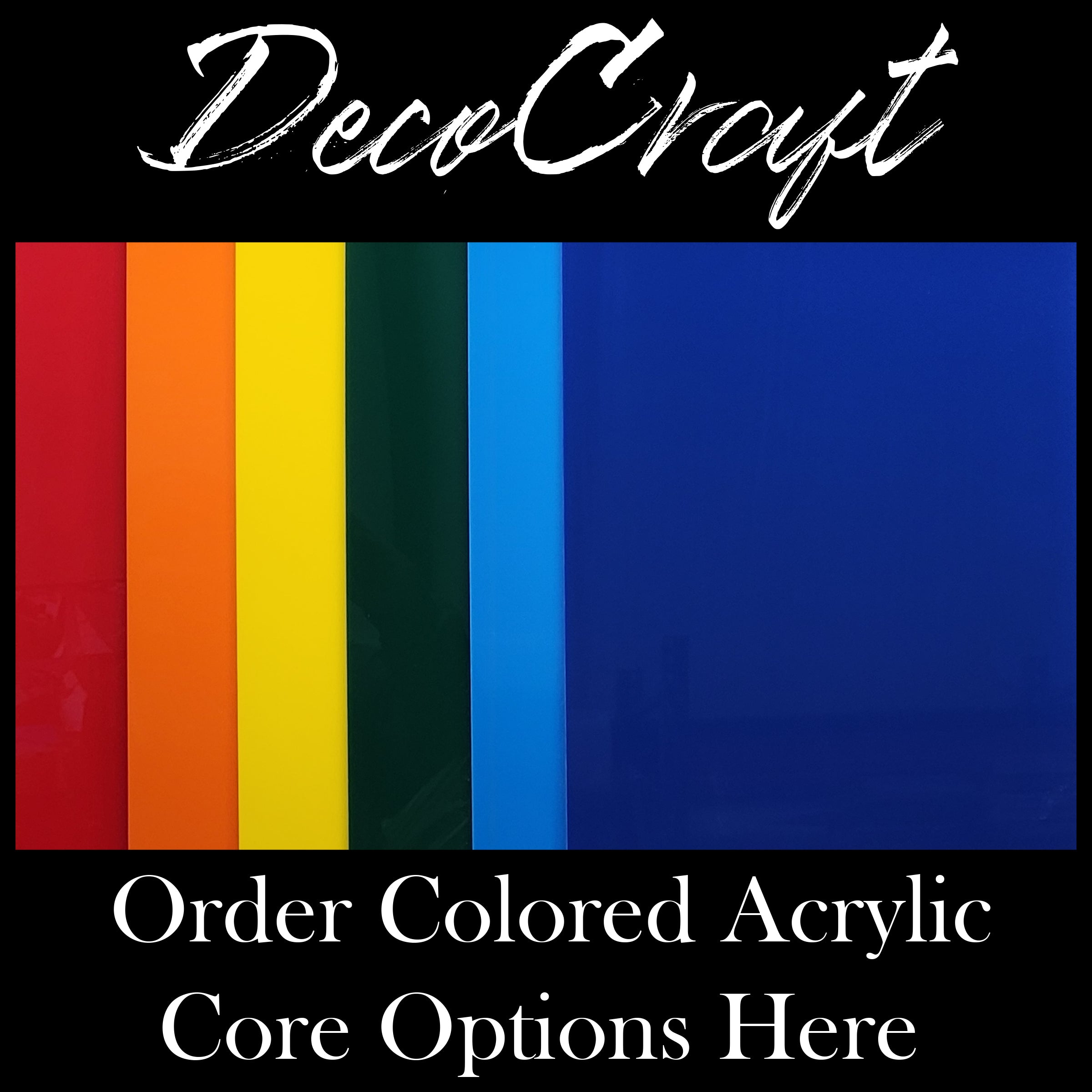 DecoCraft - Custom- Select Specialty Acrylic Color Core Options – H & H ...